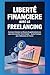 Liberté Financière avec le Freelancing: Comment Générer un Revenu Supplémentaire en Ligne Sans Quitter Votre Emploi — Guide Pratique pour Débutants en France (French Edition)