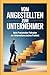 Vom Angestellten zum Unternehmer: Dein praxisnaher Fahrplan zur unternehmerischen Freiheit (German Edition)