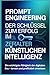 Prompt Engineering: Der Schlüssel zum Erfolg im Zeitalter der Künstlichen Intelligenz: Die wichtigste Fähigkeit der digitalen Ära – lernen und profitabel einsetzen (German Edition)