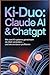 KI-Duo: Claude AI & ChatGPT: Wie zwei KI-Systeme gemeinsam die Welt verändern – und wie Sie davon profitieren (German Edition)