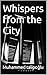 Whispers from the City