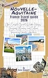 Nouvelle-Aquitaine France Travel guide 2026: Your Complete Guide to Hidden Villages, Vineyards, Beaches, and Cultural Treasures of Nouvelle-Aquitaine