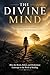 The Divine Mind: Pathways of Faith, Trauma, and Transformation (The Divine Mind Series Book 2)