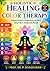 Holistic Healing Through Color Therapy: A Natural Guide to Healing Body and Mind Using Colors, Chakras, Panchabhoota, Navagraha and Lifestyle Practices