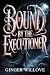 Bound by the Executioner
