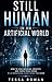 Still Human in an Artificial World: How to Find Meaning, Identity, and Inner Peace When AI Is Redefining Everything You Know