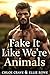 Fake It Like We’re Animals