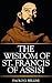 THE WISDOM OF SAINT FRANCIS OF ASSISI: 120 Days of Heavenly Direction For the Anxious Mind And The Overburdened Life Seeking Rest (THE WISDOM OF THE SAINTS)