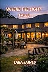 WHERE THE LIGHT FALLS by Tara Raines
