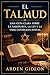 El Talmud: Una guía clara sobre la sabiduría, la ley y la vida cotidiana judías. (Spanish Edition)