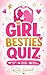 The Ultimate Girl Besties Quiz: 111 Questions Only True Besties Can Answer (How Well Do You Really Know Each Other?)