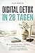 Digital Detox in 28 Tagen: Wie du Smartphone-Stress reduzierst, Doomscrolling stoppst, deinen Fokus zurückgewinnst und abends ruhiger abschaltest (German Edition)