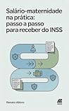 Salário-Maternidade na Prática: Passo a Passo para Receber do INSS (Portuguese Edition)