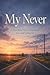 My Never: A True Short Story of First Love, Loss, and Letting Go