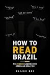 How to Read Brazil: The Hidden Logic Behind Brazilian Behavior — And Why Everything Makes Sense Once You See It