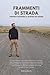 FRAMMENTI DI STRADA: Dall'Asia alle Americhe: diario di un viaggio carico di riflessioni ed emozioni, zaino in spalla, tra deserti, foreste e metropoli. (Italian Edition)