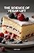The Science of Vegan Lift: Master the Structure and Texture of Fluffy Vegan Sponge Cakes: Eggless Baking Chemistry for Home Cooks: A Step-by-Step Guide to Moist, Professional Results