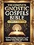 The Complete Gnostic Gospels Bible: The Hidden Teachings of Jesus Buried for 1,600 Years — The Nag Hammadi Gospels of Mary Magdalene, Thomas, Philip, Judas, and Truth in Modern English