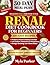 Renal Diet Cookbook for Beginners: 2000 Days of Kidney Friendly Recipes and Meal Plans for Chronic Kidney Disease, Low Sodium Cooking for Seniors and CKD Stage 3 & 4