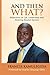 AND THEN WHAT?: Reflections on Life, Leadership, and Meaning Beyond Success