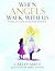 When Angels Walk With Us: Poems of Faith, Light, and Renewal