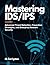 Mastering IDS/IPS: Advanced Threat Detection, Prevention Strategies, and Enterprise Network Security
