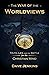 The War of The Worldviews: Truth, Lies, and the Battle for the Christian Mind
