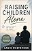 Raising Children Alone: A Practical Self-Help Guide for Single Parents