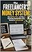 The Freelancer’s Money System: How to Plan, Save, and Stay Financially Strong When Your Income Is Unpredictable