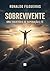 O Sobrevivente: Uma trajetória de superação e fé (Portuguese Edition)