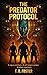 THE PREDATOR PROTOCOL: A rogue architect. A self-aware system. A future rewritten.