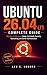 Ubuntu 26.04 LTS Complete Guide: Beginner to Advanced Setup, Commands, Security, Networking, and Server Administration (The Practical Linux Mastery Library)