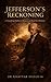 Jefferson’s Reckoning : A Founding Father’s Return to Rewrite History