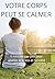Votre corps peut se calmer: Méthode simple en 5 minutes pour réduire le stress et l'anxiété (French Edition)
