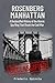 Rosenberg Manhattan: A Declassified History of the Atomic Spy Ring That Shook the Cold War (Declassified: A Documentary History of Espionage Book 4)