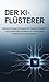 DER KI-FLÜSTERER: Geheime Prompt-Strategien für Claude & ChatGPT – Das vollständige Handbuch für Profis, die KI wirklich beherrschen wollen (German Edition)
