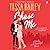 Chase Me by Tessa Bailey
