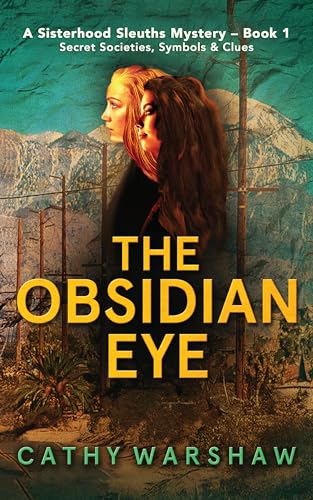 The Obsidian Eye ( Sisterhood Sleuths Book 1): A Sisterhood Sleuths Mystery of Secrets, Codes, and Hidden Power (Secret Societies and the Sisterhood Sleuths)