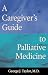 A Caregiver’s Guide to Palliative Medicine by George J. Taylor