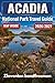 Acadia National Park Travel Guide 2026–2027: The Guide to Hiking Trails, Carriage Roads, Cadillac Mountain, Bar Harbor, Schoodic Peninsula and Isle au Haut With Seasonal Planning