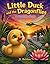Little Duck and the Dragonflies: A Pondside Story (The Pondside Stories)