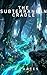 The Subterranean Cradle: A Sci-Fi Survival Thriller