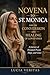 Novena to St. Monica for the Conversion and Healing of Loved Ones: A Journey of Persistent Prayer, Hope, and Grace