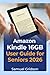 Amazon Kindle 16GB User Guide for Seniors 2026: A Complete Step-by-Step Instructions to Read, Personalize, and Enjoy Every Chapter with Ease (Smart Home & Tech Mastery)