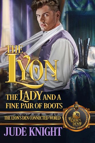 The Lyon, the Lady and a Fine Pair of Boots: The Lyon's Den Connected World (Kindle Edition)