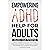 Empowering ADHD Help for Adults Unlock Your Potential: Proven Strategies to Enhance Focus, Boost Productivity, Strengthen Relationships, and Master Time Management to Improve Mental Health