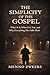 The Simplicity of the Gospel: What It Is, What It Is Not, and Why Everything Else Falls Short
