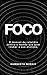 FOCO: O manual de rebeldia contra o mundo que quer roubar sua atenção (Portuguese Edition)