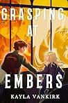 Grasping at Embers