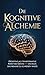 Die Kognitive Alchemie: Prompting als transformative Kunst des Geistes — das Buch, das niemand zu schreiben wagte (German Edition)